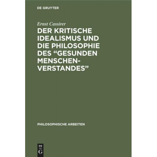 Ernst Cassirer - Der kritische Idealismus und die Philosophie des “gesunden Menschenverstandes”