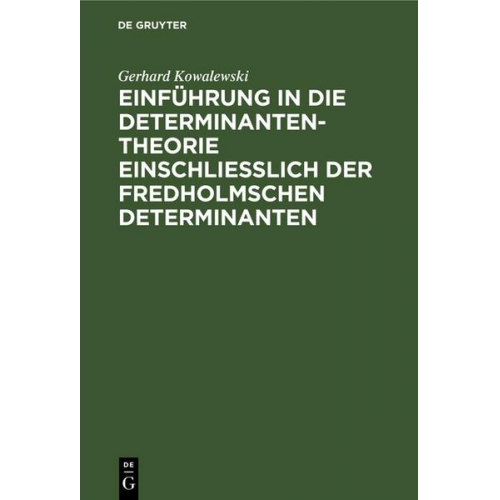 Gerhard Kowalewski - Einführung in die Determinantentheorie einschließlich der Fredholmschen Determinanten