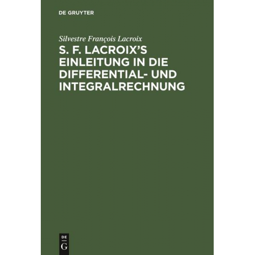 Silvestre François Lacroix - S. F. Lacroix’s Einleitung in die Differential- und Integralrechnung