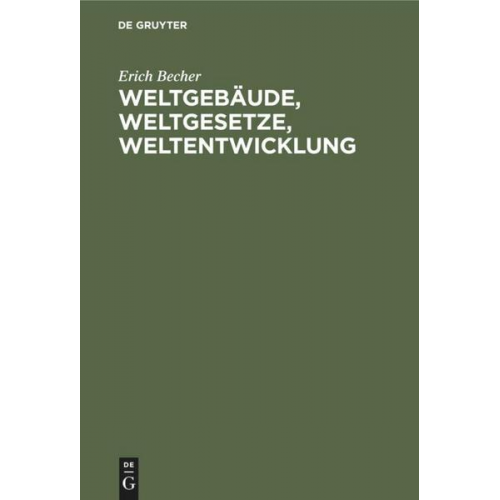 Erich Becher - Weltgebäude, Weltgesetze, Weltentwicklung