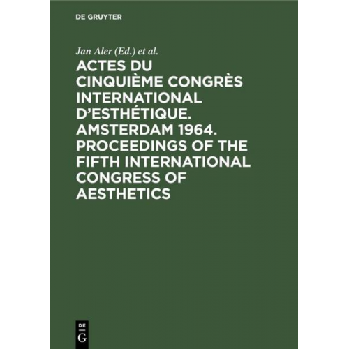 Actes du cinquième Congrès International d’Esthétique. Amsterdam 1964. Proceedings of the fifth International Congress of Aesthetics