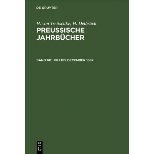 H. Treitschke & H. Delbrück - H. von Treitschke; H. Delbrück: Preußische Jahrbücher / Juli bis December 1887