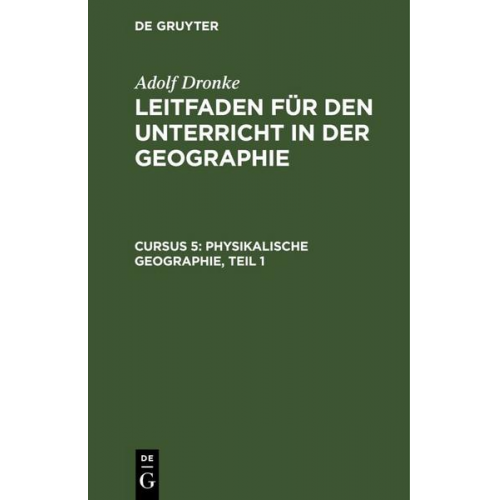 Adolf Dronke - Adolf Dronke: Leitfaden für den Unterricht in der Geographie / Physikalische Geographie, Teil 1