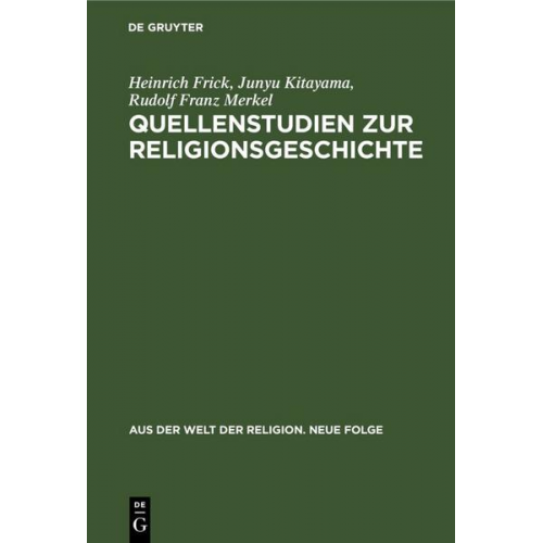 Heinrich Frick & Junyu Kitayama & Rudolf Franz Merkel - Quellenstudien zur Religionsgeschichte