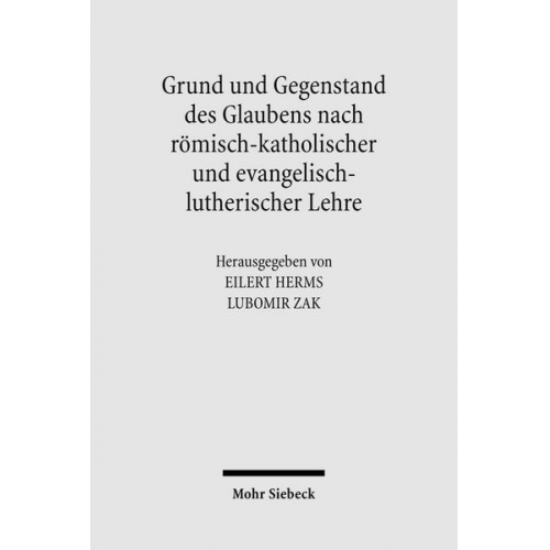 Eilert Herms & Lubomir Zak - Grund und Gegenstand des Glaubens nach römisch-katholischer und evangelisch-lutherischer Lehre