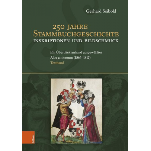 Gerhard Seibold - 250 Jahre Stammbuchgeschichte. Inskriptionen und Bildschmuck