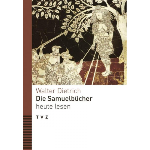 Walter Dietrich - Die Samuelbücher heute lesen