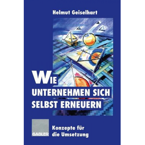 Helmut Geiselhart - Wie Unternehmen sich selbst erneuern