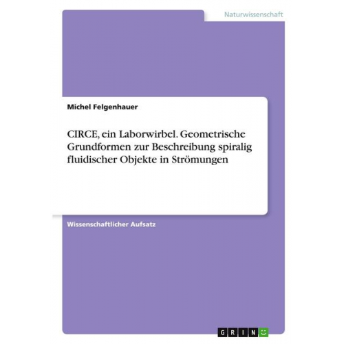 Michel Felgenhauer - CIRCE, ein Laborwirbel. Geometrische Grundformen zur Beschreibung spiralig fluidischer Objekte in Strömungen