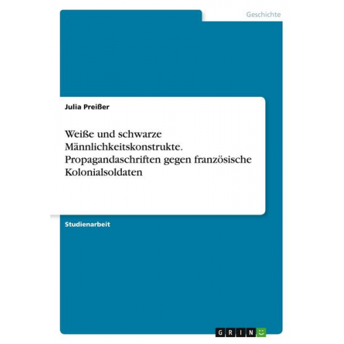 Julia Preisser - Weiße und schwarze Männlichkeitskonstrukte. Propagandaschriften gegen französische Kolonialsoldaten