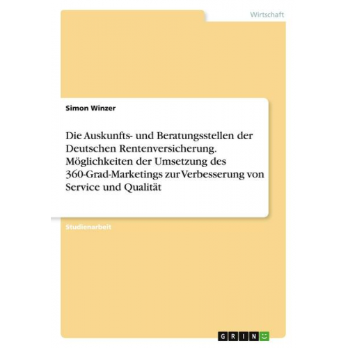 Simon Winzer - Die Auskunfts- und Beratungsstellen der Deutschen Rentenversicherung. Möglichkeiten der Umsetzung des 360-Grad-Marketings zur Verbesserung von Service