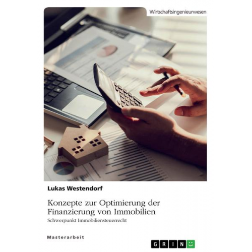 Lukas Westendorf - Konzepte zur Optimierung der Finanzierung von Immobilien. Schwerpunkt Immobiliensteuerrecht