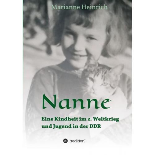 Marianne Heinrich - Nanne - Eine Kindheit im 2. Weltkrieg und Jugend in der DDR