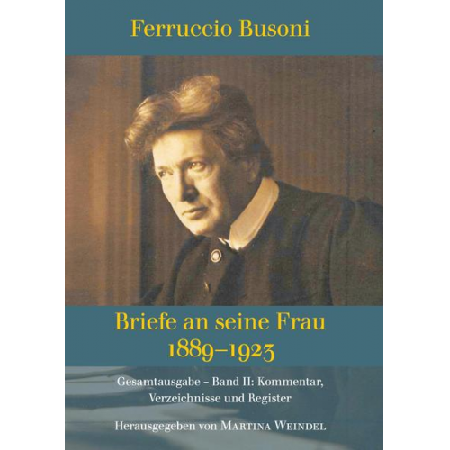 Martina Weindel - Ferruccio Busoni: Briefe an seine Frau, 1889-1923, hg. v. Martina Weindel, Bd. 2