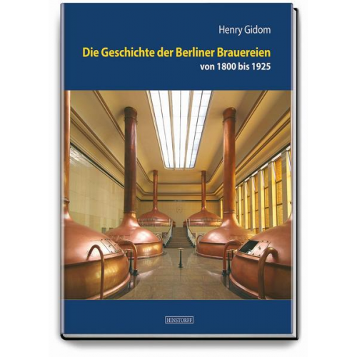 Henry Gidom - Die Geschichte der Berliner Brauereien von 1800 bis 1925