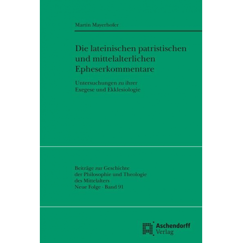 Martin Mayerhofer - Die lateinischen patristischen und mittelalterlichen Epheserbriefkommentare