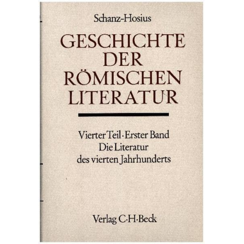 Martin Schanz - Geschichte der römischen Literatur Tl. 4 Bd. 1: Die Literatur des 4. Jahrhunderts