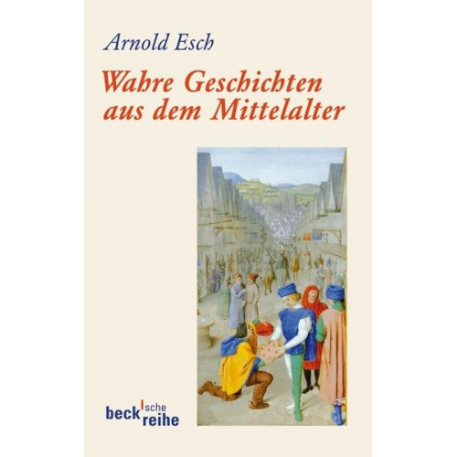 Arnold Esch - Wahre Geschichten aus dem Mittelalter