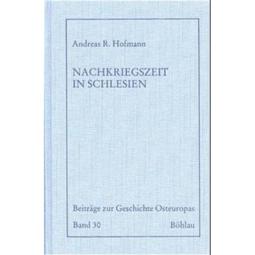 Andreas R. Hofmann - Die Nachkriegszeit in Schlesien