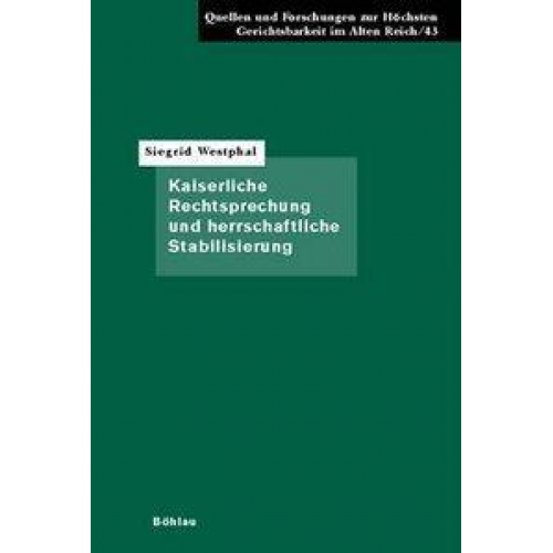 Siegrid Westphal - Kaiserliche Rechtsprechung und herrschaftliche Stabilisierung