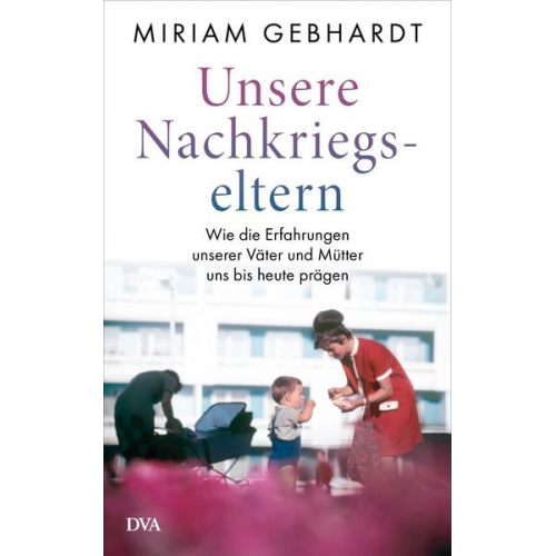 Miriam Gebhardt - Unsere Nachkriegseltern