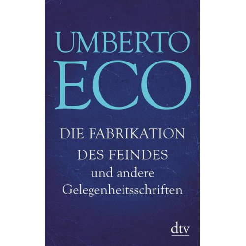 Umberto Eco - Die Fabrikation des Feindes und andere Gelegenheitsschriften