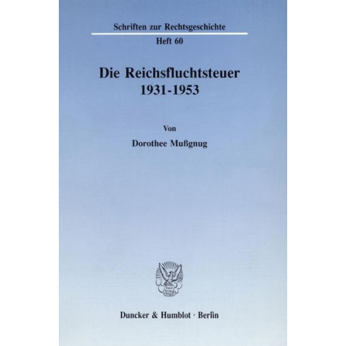 Dorothee Mussgnug - Die Reichsfluchtsteuer 1931 - 1953.