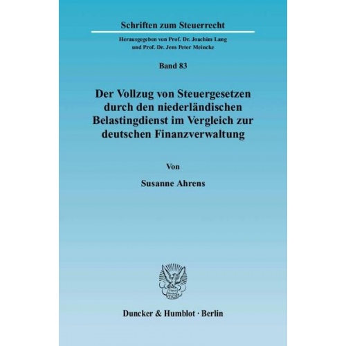 Susanne Ahrens - Der Vollzug von Steuergesetzen durch den niederländischen Belastingdienst im Vergleich zur deutschen Finanzverwaltung.