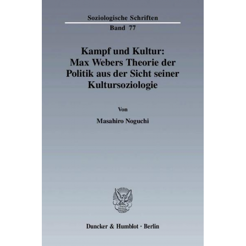 Masahiro Noguchi - Kampf und Kultur: Max Webers Theorie der Politik aus der Sicht seiner Kultursoziologie.