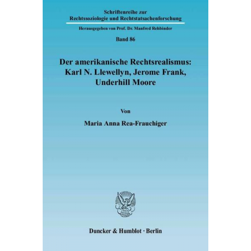 Maria Anna Rea-Frauchiger - Der amerikanische Rechtsrealismus: Karl N. Llewellyn, Jerome Frank, Underhill Moore.