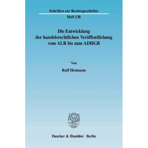 Ralf Heimann - Die Entwicklung der handelsrechtlichen Veröffentlichung vom ALR bis zum ADHGB.