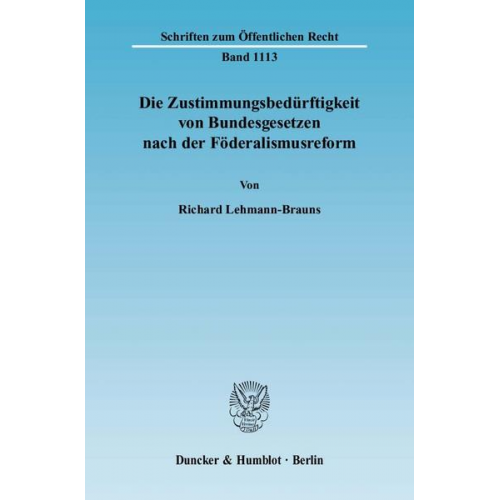 Richard Lehmann-Brauns - Die Zustimmungsbedürftigkeit von Bundesgesetzen nach der Föderalismusreform.