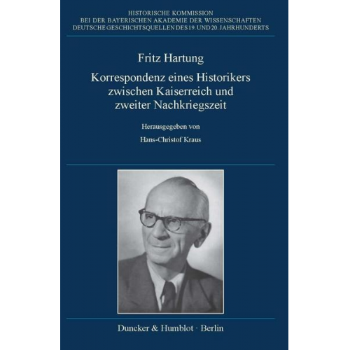 Fritz Hartung – Korrespondenz eines Historikers zwischen Kaiserreich und zweiter Nachkriegszeit.