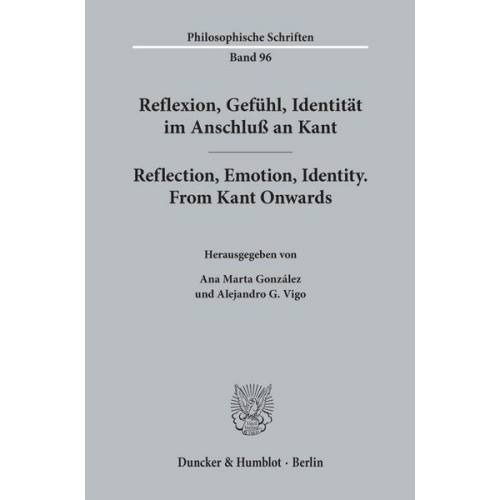 Reflexion, Gefühl, Identität im Anschluß an Kant - Reflection, Emotion, Identity. From Kant Onwards.