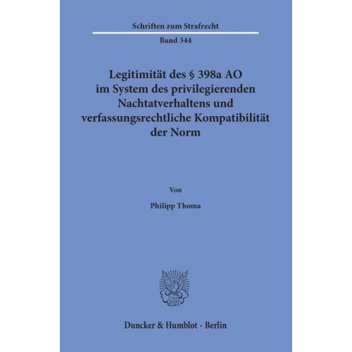 Philipp Thoma - Legitimität des § 398a AO im System des privilegierenden Nachtatverhaltens und verfassungsrechtliche Kompatibilität der Norm.