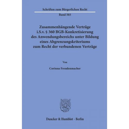 Corinna Freudenmacher - Zusammenhängende Verträge i.S.v. § 360 BGB-Konkretisierung des Anwendungsbereichs unter Bildung eines Abgrenzungskriteriums zum Recht der verbundenen