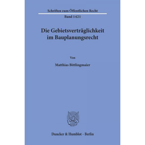 Matthias Bittlingmaier - Die Gebietsverträglichkeit im Bauplanungsrecht.