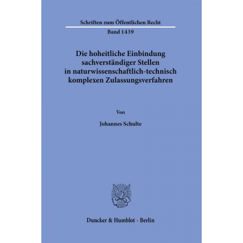 Johannes Schulte - Die hoheitliche Einbindung sachverständiger Stellen in naturwissenschaftlich-technisch komplexen Zulassungsverfahren.