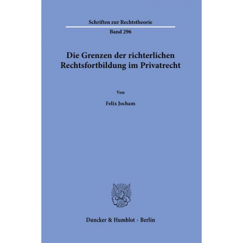 Felix Jocham - Die Grenzen der richterlichen Rechtsfortbildung im Privatrecht.