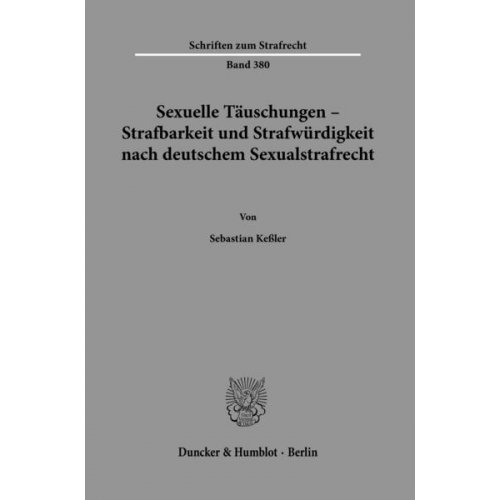 Sebastian Kessler - Sexuelle Täuschungen – Strafbarkeit und Strafwürdigkeit nach deutschem Sexualstrafrecht.