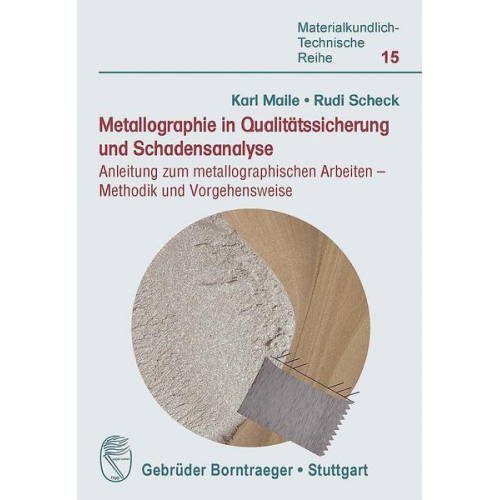 Karl Maile & Rudi Scheck - Metallographie in Qualitätssicherung und Schadensanalyse