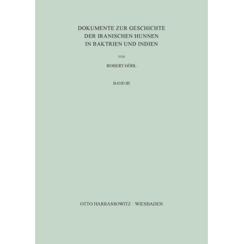 Robert Göbl - Dokumente zur Geschichte der iranischen Hunnen in Baktrien und Indien