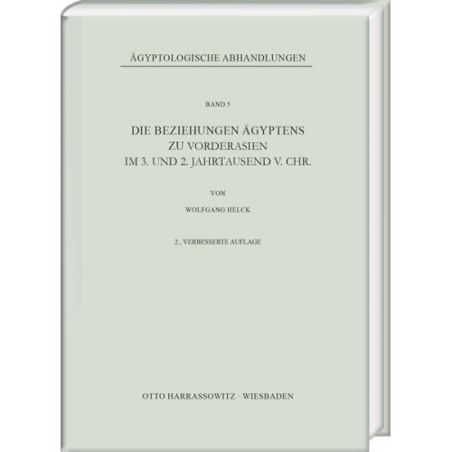 Wolfgang Helck - Die Beziehungen Ägyptens zu Vorderasien im 3. und 2. Jahrtausend v. Chr.