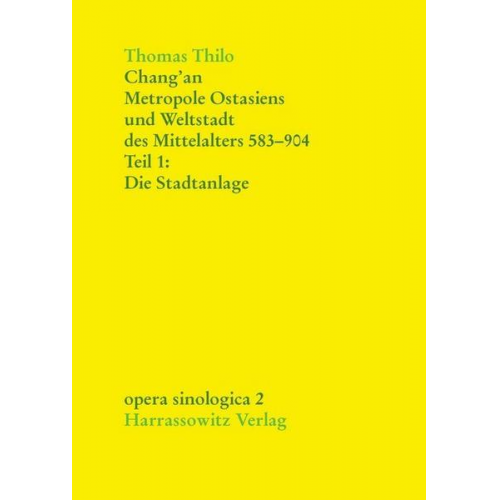 Thomas Thilo - Chang'an - Metropole Ostasiens und Weltstadt des Mittelalters 583-904