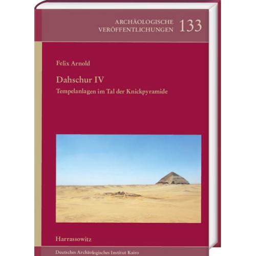 Felix Arnold - Dahschur IV. Tempelanlagen im Tal der Knickpyramide