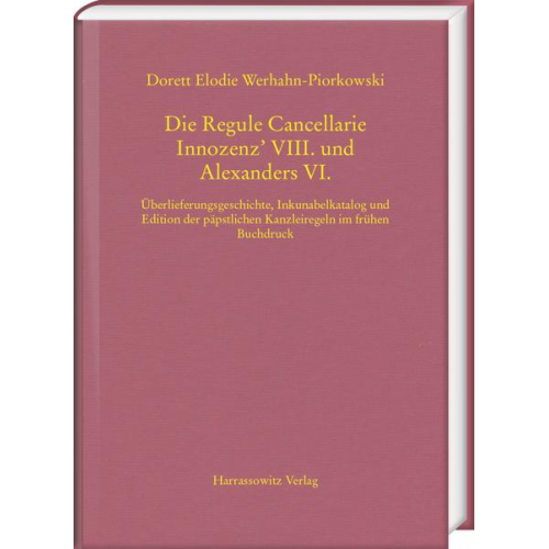 Dorett Elodie Werhahn-Piorkowski - Die Regule Cancellarie Innozenz’ VIII. und Alexanders VI.