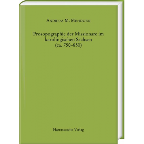 Andreas Maximilian Mehdorn - Prosopographie der Missionare im karolingischen Sachsen (ca. 750–850)