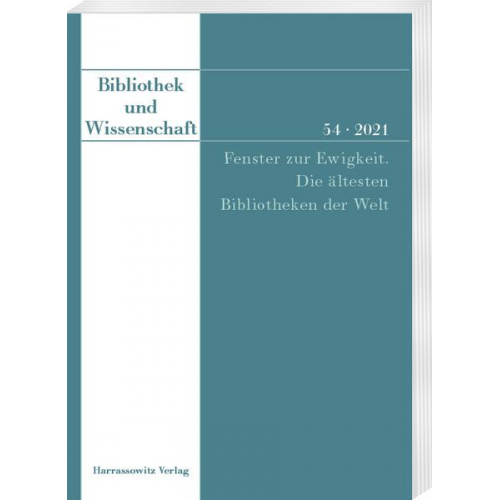 Bibliothek und Wissenschaft 54 (2021): Fenster zur Ewigkeit. Die ältesten Bibliotheken der Welt