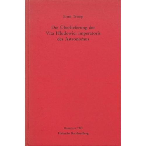 Ernst Tremp - Die Überlieferung der Vita Hludowici imperatoris des Astronomus