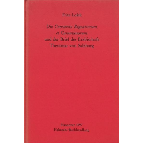 Fritz Lošek - Die Conversio Bagoariorum et Carantanorum und der Brief des Erzbischofs Theotmar von Salzburg